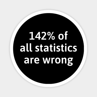 142% of all statistics are wrong Magnet